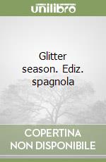 Glitter season. Ediz. spagnola libro