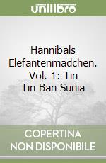 Hannibals Elefantenmädchen. Vol. 1: Tin Tin Ban Sunia libro