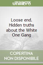 Loose end. Hidden truths about the White One Gang