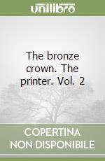 The bronze crown. The printer. Vol. 2