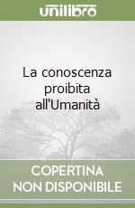 La conoscenza proibita all'Umanità libro