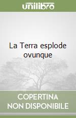 La Terra esplode ovunque libro