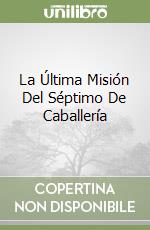 La Última Misión Del Séptimo De Caballería libro