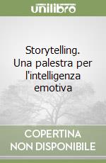 Storytelling. Una palestra per l'intelligenza emotiva libro
