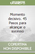 Momento decisivo. 45 Pasos para alcançar o sucesso libro