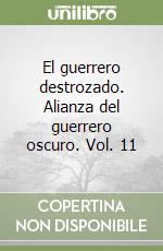 El guerrero destrozado. Alianza del guerrero oscuro. Vol. 11 libro