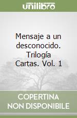 Mensaje a un desconocido. Trilogía Cartas. Vol. 1 libro