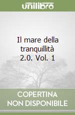 Il mare della tranquillità 2.0. Vol. 1 libro