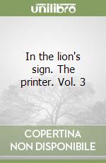 In the lion's sign. The printer. Vol. 3 libro