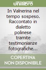 In Valnerina nel tempo sospeso. Raccontato in dialetto polinese tramite testimonianze fotografiche di inestimabile valore libro