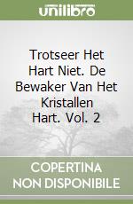 Trotseer Het Hart Niet. De Bewaker Van Het Kristallen Hart. Vol. 2 libro