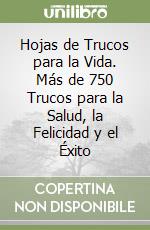 Hojas de Trucos para la Vida. Más de 750 Trucos para la Salud, la Felicidad y el Éxito libro