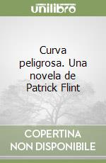 Curva peligrosa. Una novela de Patrick Flint libro