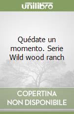 Quédate un momento. Serie Wild wood ranch libro