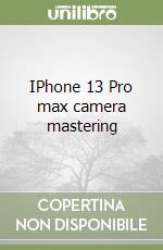 IPhone 13 Pro max camera mastering