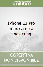 IPhone 13 Pro max camera mastering