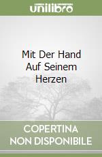 Mit Der Hand Auf Seinem Herzen libro