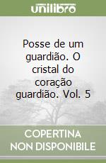 Posse de um guardião. O cristal do coração guardião. Vol. 5