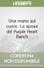 Una mano sul cuore. Le spose del Purple Heart Ranch libro