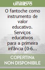 O fantoche como instrumento de valor educativo. Serviços educativos para a primeira infância (0-6 anos)