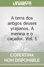 A terra dos antigos deuses yrajianos. A menina e o caçador. Vol. 1 libro