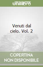 Venuti dal cielo. Vol. 2 libro