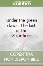 Under the green claws. The last of the Ghibellines libro