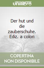 Der hut und die zauberschuhe. Ediz. a colori libro