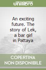 An exciting future. The story of Lek, a bar girl in Pattaya libro