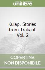 Kulap. Stories from Trakaul. Vol. 2 libro