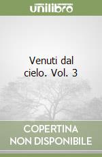 Venuti dal cielo. Vol. 3 libro