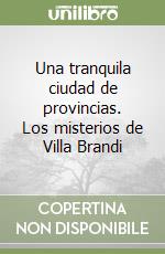 Una tranquila ciudad de provincias. Los misterios de Villa Brandi libro