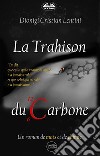 La trahison du carbone. Un roman de mots et de chimie libro di Lentini Dionigi Cristian