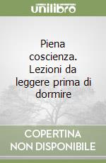 Piena coscienza. Lezioni da leggere prima di dormire libro