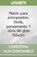 Platón para principiantes. Vinda, pensamiento Y obra del gran filósofo libro