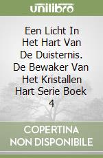 Een Licht In Het Hart Van De Duisternis. De Bewaker Van Het Kristallen Hart Serie Boek 4 libro