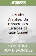 Liquider Annalise. Un mystère des Caraïbes de Katie Connell libro