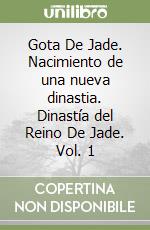 Gota De Jade. Nacimiento de una nueva dinastia. Dinastía del Reino De Jade. Vol. 1 libro