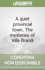 A quiet provincial town. The mysteries of Villa Brandi libro