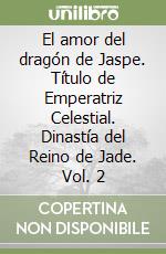 El amor del dragón de Jaspe. Título de Emperatriz Celestial. Dinastía del Reino de Jade. Vol. 2 libro