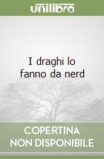 I draghi lo fanno da nerd libro