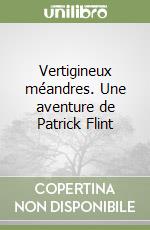 Vertigineux méandres. Une aventure de Patrick Flint libro