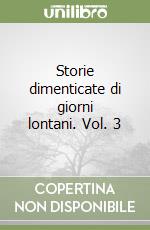 Storie dimenticate di giorni lontani. Vol. 3 libro