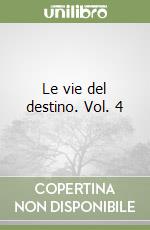 Le vie del destino. Vol. 4 libro