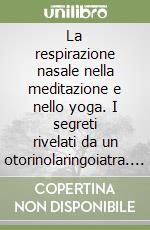 La respirazione nasale nella meditazione e nello yoga. I segreti rivelati da un otorinolaringoiatra. Ediz. giapponese libro