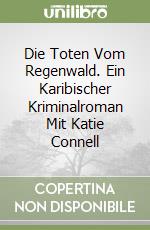 Die Toten Vom Regenwald. Ein Karibischer Kriminalroman Mit Katie Connell libro
