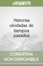 Historias olvidadas de tiempos pasados libro