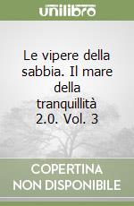 Le vipere della sabbia. Il mare della tranquillità 2.0. Vol. 3 libro