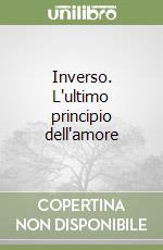 Inverso. L'ultimo principio dell'amore libro