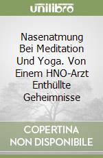 Nasenatmung Bei Meditation Und Yoga. Von Einem HNO-Arzt Enthüllte Geheimnisse libro